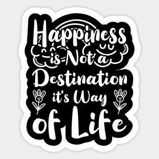 Happiness is Not a Destination it's Way of Life Sticker